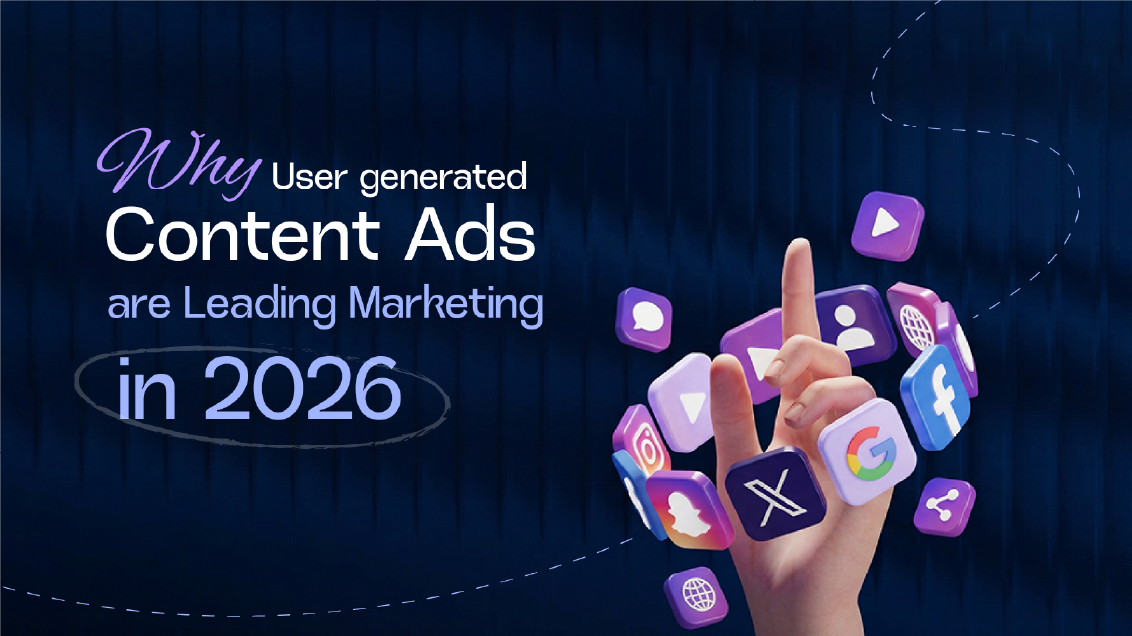 Why User-Generated Content Ads Are Leading Marketing in 2026