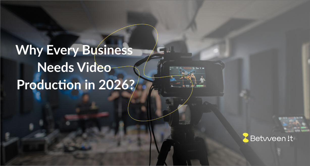 Why Every Business Needs Video Production in 2026?